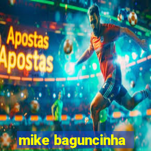 mike baguncinha